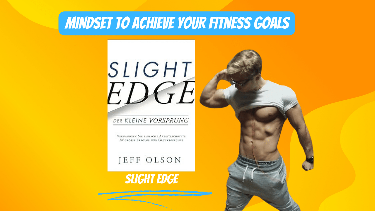 Achieving Fitness Goals with The Slight Edge